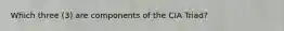 Which three (3) are components of the CIA Triad?