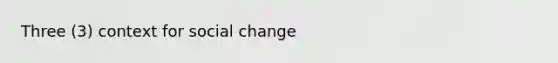 Three (3) context for social change