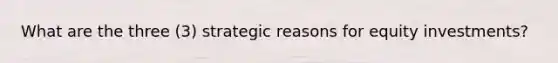 What are the three (3) strategic reasons for equity investments?