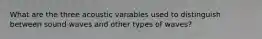 What are the three acoustic variables used to distinguish between sound waves and other types of waves?