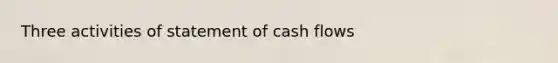 Three activities of statement of cash flows