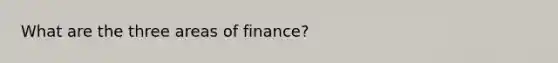 What are the three areas of finance?