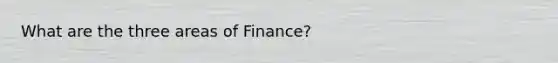 What are the three areas of Finance?