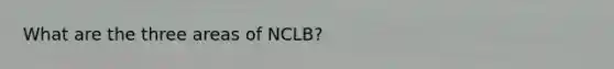 What are the three areas of NCLB?