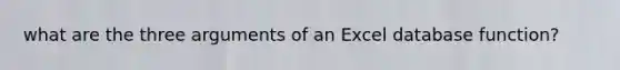 what are the three arguments of an Excel database function?