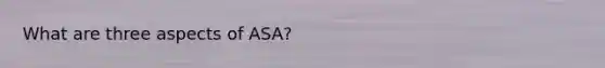 What are three aspects of ASA?