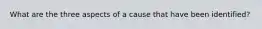 What are the three aspects of a cause that have been identified?