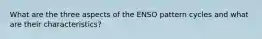 What are the three aspects of the ENSO pattern cycles and what are their characteristics?