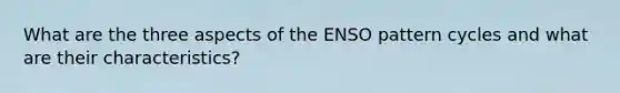 What are the three aspects of the ENSO pattern cycles and what are their characteristics?