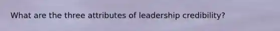 What are the three attributes of leadership credibility?