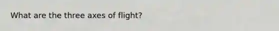 What are the three axes of flight?