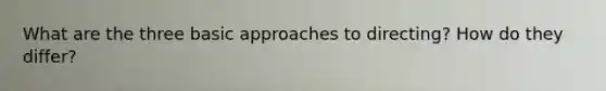What are the three basic approaches to directing? How do they differ?