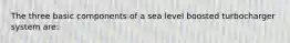 The three basic components of a sea level boosted turbocharger system are: