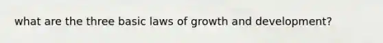 what are the three basic laws of growth and development?