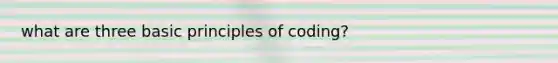 what are three basic principles of coding?