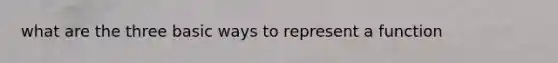 what are the three basic ways to represent a function