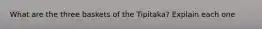 What are the three baskets of the Tipitaka? Explain each one