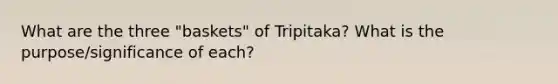 What are the three "baskets" of Tripitaka? What is the purpose/significance of each?