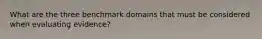 What are the three benchmark domains that must be considered when evaluating evidence?