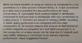 What are three benefits of using an extract as compared to a live connection to a data source? (Choose three.) A. A live connection to a data source provides the best performance for data connections. B. Calculated fields perform better in workbooks connected to extracts than in workbooks with live connections to a data source. C. Extracts are stored in memory (RAM), resulting in faster query performance as compared with live data connections. D. An extract reduces the amount of data stored on a client computer as compared to a live data connection. E. A live connection to a data source can be slow due to network and user traffic, whereas a connection to an extract improves performance. Show Suggested Answer