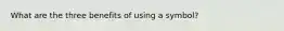 What are the three benefits of using a symbol?