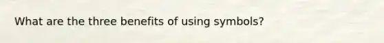 What are the three benefits of using symbols?