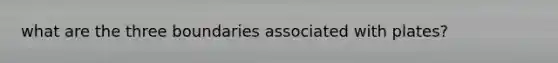 what are the three boundaries associated with plates?