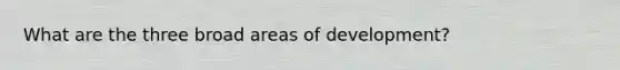 What are the three broad areas of development?