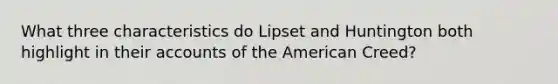 What three characteristics do Lipset and Huntington both highlight in their accounts of the American Creed?