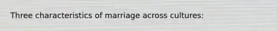 Three characteristics of marriage across cultures: