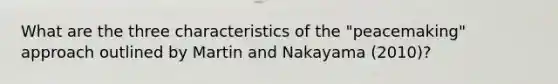 What are the three characteristics of the "peacemaking" approach outlined by Martin and Nakayama (2010)?