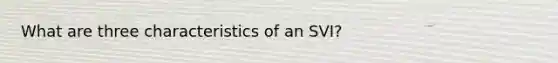 What are three characteristics of an SVI?