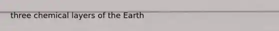 three chemical layers of the Earth