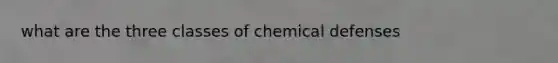 what are the three classes of chemical defenses