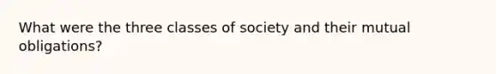 What were the three classes of society and their mutual obligations?