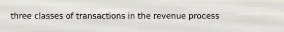three classes of transactions in the revenue process