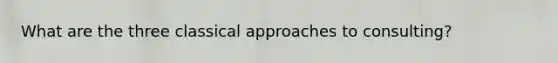 What are the three classical approaches to consulting?