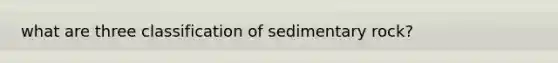 what are three classification of sedimentary rock?