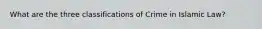 What are the three classifications of Crime in Islamic Law?