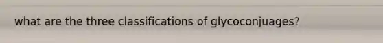 what are the three classifications of glycoconjuages?