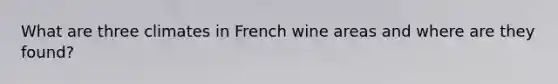 What are three climates in French wine areas and where are they found?