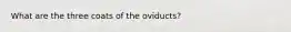 What are the three coats of the oviducts?