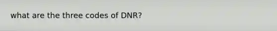 what are the three codes of DNR?