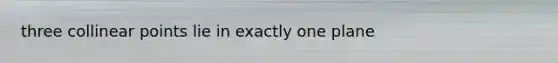 three collinear points lie in exactly one plane