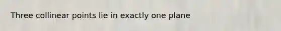Three collinear points lie in exactly one plane