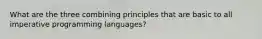 What are the three combining principles that are basic to all imperative programming languages?