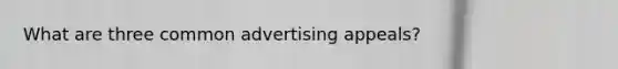 What are three common advertising appeals?