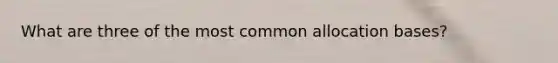 What are three of the most common allocation bases?