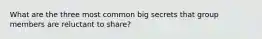 What are the three most common big secrets that group members are reluctant to share?