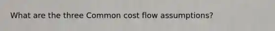 What are the three Common cost flow assumptions?